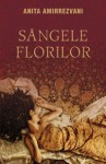 Anita Amirrezvani - Sângele florilor