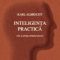 Karl Albrecht – Inteligenţa practică. Arta şi ştiinţa simţului practic
