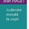 Jean Piaget – Judecata morală la copil