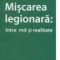 Adrian Gabriel Lepădatu – Mişcarea legionară: între mit şi realitate