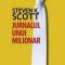 Steven Scott – Jurnalul unui milionar. Cum pot oamenii obişnuiţi să obţină succese extraordinare