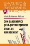 Ichak Kalderon Adizes - Cum să identifici şi să-ţi perfecţionezi stilul de management