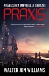 Walter Jon Williams - Praxis