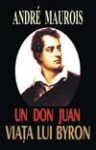 Andre Maurois - Un don Juan. Viaţa lui Byron