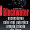 Jeremy Scahill – Blackwater. Ascensiunea celei mai puternice armate private din lume