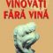 Nicolae Breban –	Vinovaţi fără vină