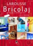 Larousse - Bricolaj. Ghid complet