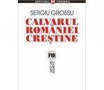 Sergiu Grossu – Calvarul României creştine