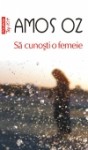 Amos Oz – Să cunoşti o femeie