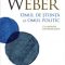 Max Weber – Omul de ştiinţă şi omul politic
