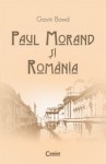 Gavin Bowd - Paul Morand şi România