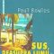 Paul Bowles – Sus, deasupra lumii