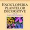 Gheorghe Mohan – Enciclopedia plantelor decorative. Parcuri şi grădini