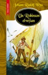 Johann Rudolf Wyss - Un Robinson elveţian