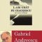 Gabriel Andreescu – L-am urît pe Ceauşescu. Ani, oameni, disidenţă