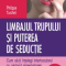 Philippe Turchet – Limbajul trupului şi puterea de seducţie. Cum să-ţi înţelegi interlocutorul cu ajutorul sinergologiei