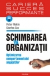 Peter Makin - Schimbarea în organizaţii. Optimizarea comportamentului angajaţilor