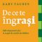 Gary Taubes – De ce te îngrași. Află răspunsul aici şi scapă de curele de slăbire