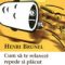 Henri Brunel – Cum să te relaxezi repede şi plăcut. Douăzeci şi două de reţete