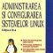 Dragoş Acostachioaie – Administrarea şi configurarea sistemelor Linux