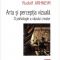 Rudolf Arnheim – Arta şi percepşia vizuală. O psihologie a văzului creator
