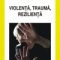 Ana Muntean – Violenţă, traumă, rezilienţă