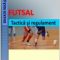 Gheorghe Grigore – Futsal. Tactică şi regulament