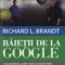 Richard Brandt – Băieții de la Google. Cum gândesc Larry Page şi Sergey Brin