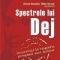 Mihai Burcea – Spectrele lui Dej. Incursiuni în biografia şi regimul unui dictator