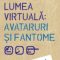 Serge Tisseron – Lumea Virtuală. Avataruri şi fantome