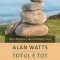 Alan Watts – Totul e tot şi alte eseuri despre zen şi experienţa spirituală
