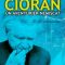 Ciprian Vâlcan – Cioran, un aventurier nemişcat